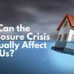 How Can the Foreclosure Crisis Eventually Affect All of Us?