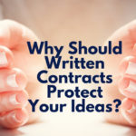 Why Should Written Contracts Protect Your Ideas?