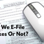 Should We E-File Our Taxes Or Not?