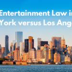 Entertainment Law in New York versus Los Angeles